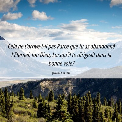 Picture 06 - Jérémie 2:17 LSG - Cela ne t'arrive-t-il pas Parce que tu as - Bible Verse Picture