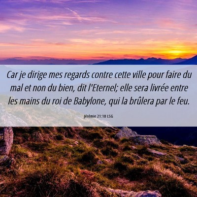 Picture 06 - Jérémie 21:10 LSG - Car je dirige mes regards contre cette ville pour - Bible Verse Picture