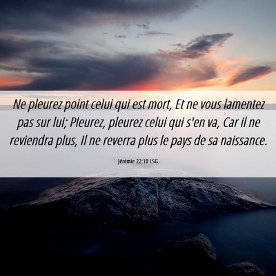 Picture 06 - Jérémie 22:10 LSG - Ne pleurez point celui qui est mort, Et ne vous - Bible Verse Picture