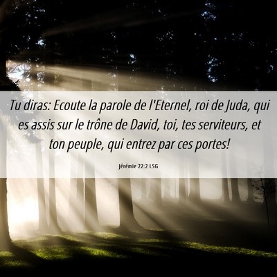 Picture 06 - Jérémie 22:2 LSG - Tu diras: Ecoute la parole de l'Eternel, roi de - Bible Verse Picture