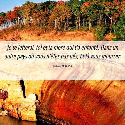 Picture 06 - Jérémie 22:26 LSG - Je te jetterai, toi et ta mère qui t'a enfanté, - Bible Verse Picture