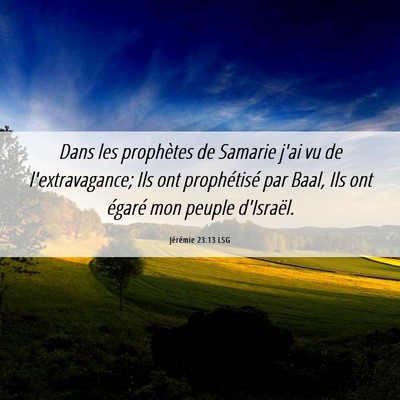 Picture 06 - Jérémie 23:13 LSG - Dans les prophètes de Samarie j'ai vu de - Bible Verse Picture