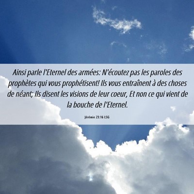 Picture 06 - Jérémie 23:16 LSG - Ainsi parle l'Eternel des armées: N'écoutez pas - Bible Verse Picture