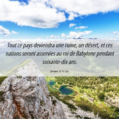 Picture 06 - Jérémie 25:11 LSG - Tout ce pays deviendra une ruine, un désert, et - Bible Verse Picture