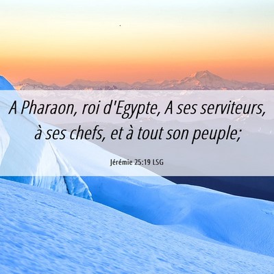 Picture 06 - Jérémie 25:19 LSG - A Pharaon, roi d'Egypte, A ses serviteurs, à ses - Bible Verse Picture