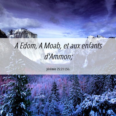 Picture 06 - Jérémie 25:21 LSG - A Edom, A Moab, et aux enfants - Bible Verse Picture