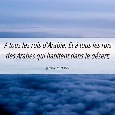 Picture 06 - Jérémie 25:24 LSG - A tous les rois d'Arabie, Et à tous les rois des - Bible Verse Picture