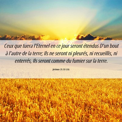 Picture 06 - Jérémie 25:33 LSG - Ceux que tuera l'Eternel en ce jour seront - Bible Verse Picture