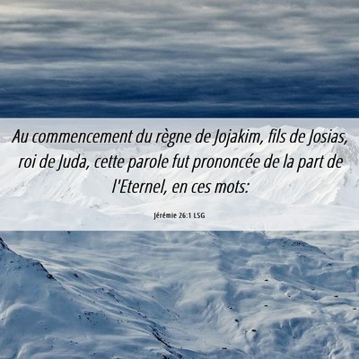 Picture 06 - Jérémie 26:1 LSG - Au commencement du règne de Jojakim, fils de - Bible Verse Picture