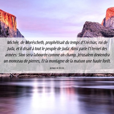 Picture 06 - Jérémie 26:18 LSG - Michée, de Moréscheth, prophétisait du temps - Bible Verse Picture