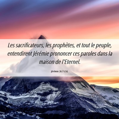 Picture 06 - Jérémie 26:7 LSG - Les sacrificateurs, les prophètes, et tout le - Bible Verse Picture