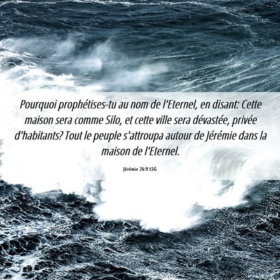 Picture 06 - Jérémie 26:9 LSG - Pourquoi prophétises-tu au nom de l'Eternel, en - Bible Verse Picture