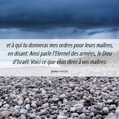 Picture 06 - Jérémie 27:4 LSG - et à qui tu donneras mes ordres pour leurs - Bible Verse Picture