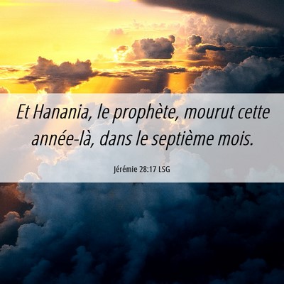 Picture 06 - Jérémie 28:17 LSG - Et Hanania, le prophète, mourut cette - Bible Verse Picture