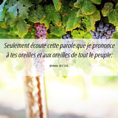 Picture 06 - Jérémie 28:7 LSG - Seulement écoute cette parole que je prononce à - Bible Verse Picture