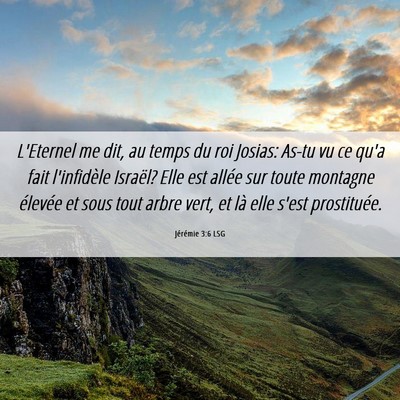 Picture 06 - Jérémie 3:6 LSG - L'Eternel me dit, au temps du roi Josias: As-tu - Bible Verse Picture