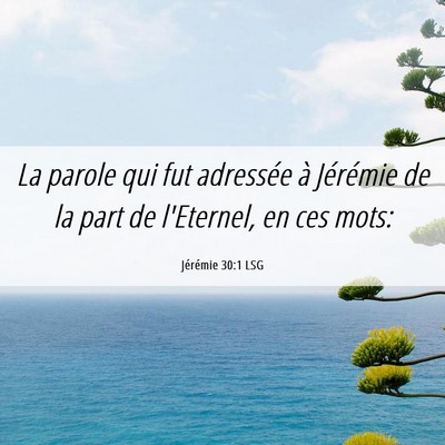 Picture 06 - Jérémie 30:1 LSG - La parole qui fut adressée à Jérémie de la - Bible Verse Picture