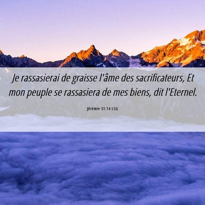 Picture 06 - Jérémie 31:14 LSG - Je rassasierai de graisse l'âme des - Bible Verse Picture