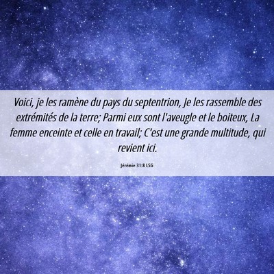Picture 06 - Jérémie 31:8 LSG - Voici, je les ramène du pays du septentrion, Je - Bible Verse Picture