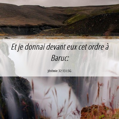 Picture 06 - Jérémie 32:13 LSG - Et je donnai devant eux cet ordre à - Bible Verse Picture