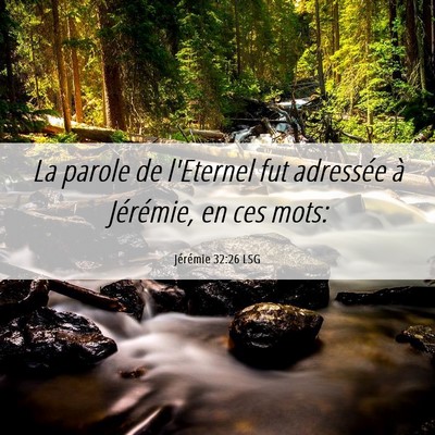 Picture 06 - Jérémie 32:26 LSG - La parole de l'Eternel fut adressée à - Bible Verse Picture