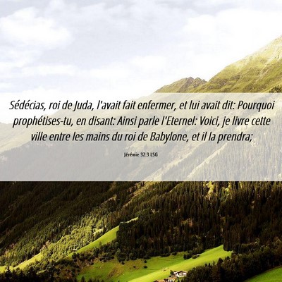 Picture 06 - Jérémie 32:3 LSG - Sédécias, roi de Juda, l'avait fait enfermer, - Bible Verse Picture