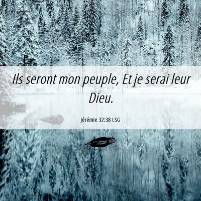 Picture 06 - Jérémie 32:38 LSG - Ils seront mon peuple, Et je serai leur - Bible Verse Picture