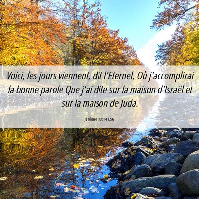 Picture 06 - Jérémie 33:14 LSG - Voici, les jours viennent, dit l'Eternel, Où - Bible Verse Picture