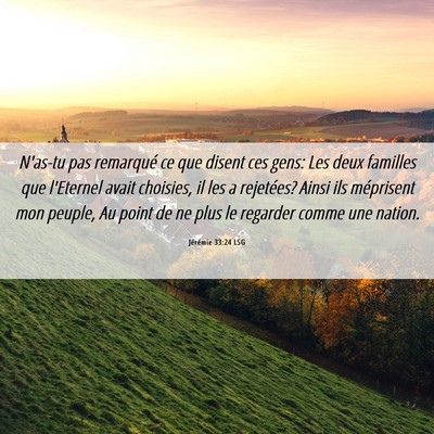 Picture 06 - Jérémie 33:24 LSG - N'as-tu pas remarqué ce que disent ces gens: Les - Bible Verse Picture