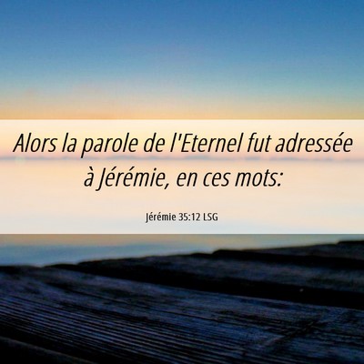 Picture 06 - Jérémie 35:12 LSG - Alors la parole de l'Eternel fut adressée à - Bible Verse Picture