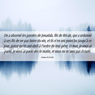 Picture 06 - Jérémie 35:14 LSG - On a observé les paroles de Jonadab, fils de - Bible Verse Picture
