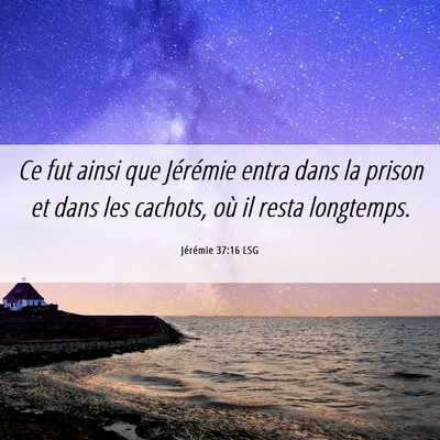 Picture 06 - Jérémie 37:16 LSG - Ce fut ainsi que Jérémie entra dans la prison - Bible Verse Picture