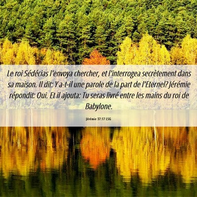 Picture 06 - Jérémie 37:17 LSG - Le roi Sédécias l'envoya chercher, et - Bible Verse Picture