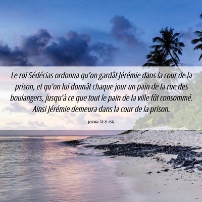 Picture 06 - Jérémie 37:21 LSG - Le roi Sédécias ordonna qu'on gardât Jérémie - Bible Verse Picture