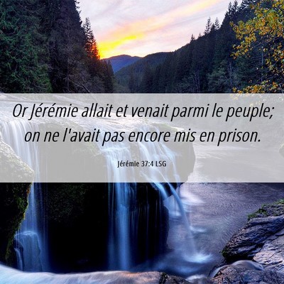 Picture 06 - Jérémie 37:4 LSG - Or Jérémie allait et venait parmi le peuple; on - Bible Verse Picture