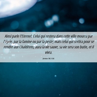Picture 06 - Jérémie 38:2 LSG - Ainsi parle l'Eternel: Celui qui restera dans - Bible Verse Picture