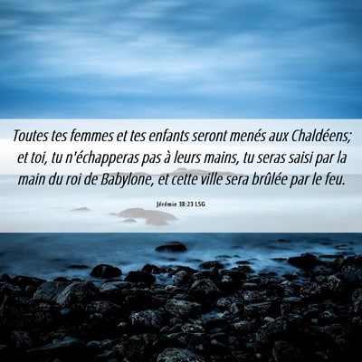 Picture 06 - Jérémie 38:23 LSG - Toutes tes femmes et tes enfants seront menés - Bible Verse Picture