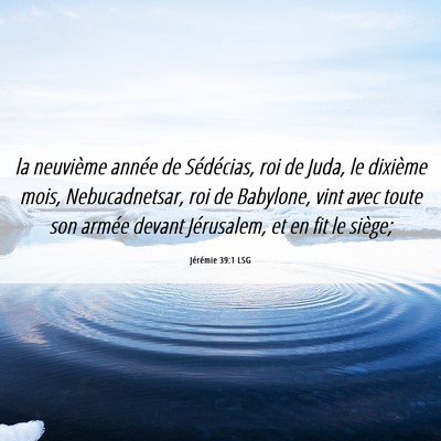 Picture 06 - Jérémie 39:1 LSG - la neuvième année de Sédécias, roi de Juda, - Bible Verse Picture