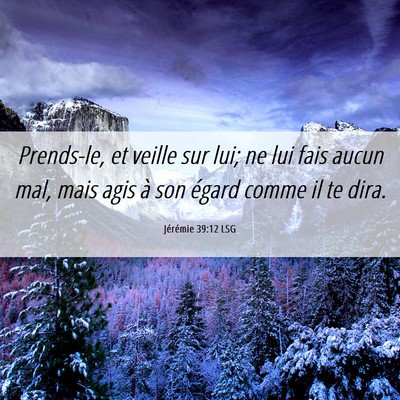 Picture 06 - Jérémie 39:12 LSG - Prends-le, et veille sur lui; ne lui fais aucun - Bible Verse Picture