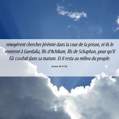 Picture 06 - Jérémie 39:14 LSG - envoyèrent chercher Jérémie dans la cour de la - Bible Verse Picture