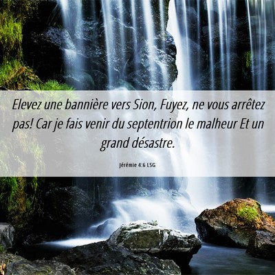 Picture 06 - Jérémie 4:6 LSG - Elevez une bannière vers Sion, Fuyez, ne vous - Bible Verse Picture