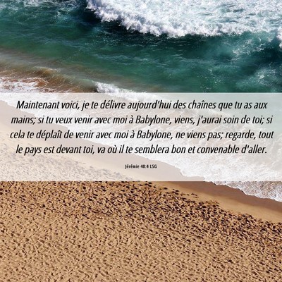 Picture 06 - Jérémie 40:4 LSG - Maintenant voici, je te délivre aujourd'hui des - Bible Verse Picture