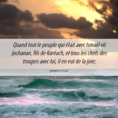 Picture 06 - Jérémie 41:13 LSG - Quand tout le peuple qui était avec Ismaël vit - Bible Verse Picture