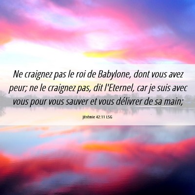 Picture 06 - Jérémie 42:11 LSG - Ne craignez pas le roi de Babylone, dont vous - Bible Verse Picture