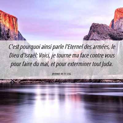 Picture 06 - Jérémie 44:11 LSG - C'est pourquoi ainsi parle l'Eternel des armées, - Bible Verse Picture