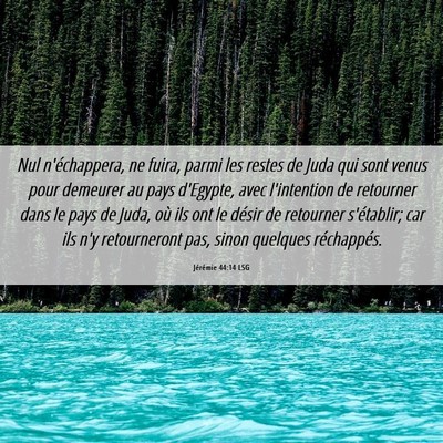Picture 06 - Jérémie 44:14 LSG - Nul n'échappera, ne fuira, parmi les restes de - Bible Verse Picture