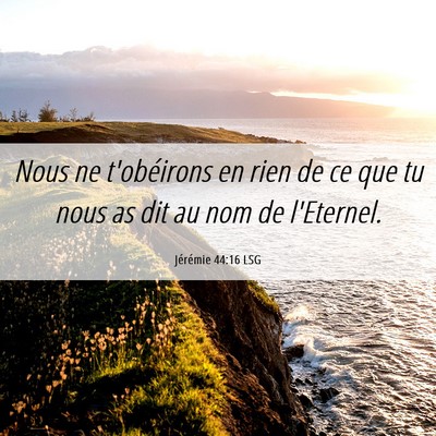 Picture 06 - Jérémie 44:16 LSG - Nous ne t'obéirons en rien de ce que tu nous as - Bible Verse Picture