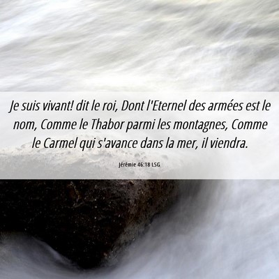 Picture 06 - Jérémie 46:18 LSG - Je suis vivant! dit le roi, Dont l'Eternel des - Bible Verse Picture