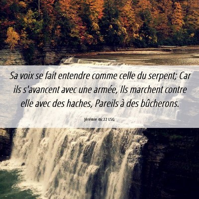 Picture 06 - Jérémie 46:22 LSG - Sa voix se fait entendre comme celle du serpent; - Bible Verse Picture