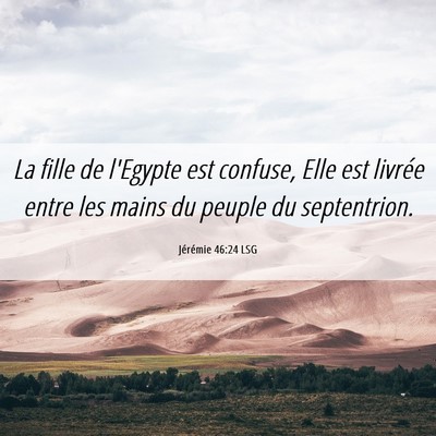Picture 06 - Jérémie 46:24 LSG - La fille de l'Egypte est confuse, Elle est - Bible Verse Picture